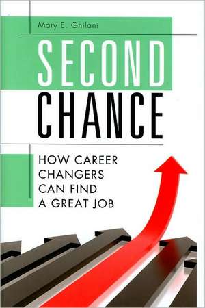 Second Chance: How Career Changers Can Find a Great Job de Mary E. Ghilani