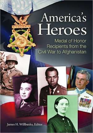 America's Heroes: Medal of Honor Recipients from the Civil War to Afghanistan de James H. Willbanks