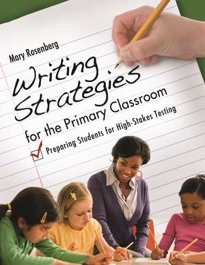 Writing Strategies for the Primary Classroom: Preparing Students for High-Stakes Testing de Mary Rosenberg