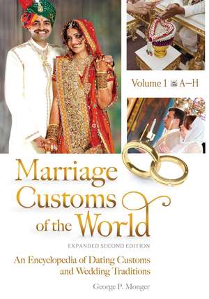 Marriage Customs of the World: An Encyclopedia of Dating Customs and Wedding Traditions [2 volumes] de George P. Monger