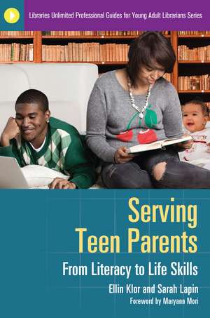 Serving Teen Parents: From Literacy to Life Skills de Ellin Klor