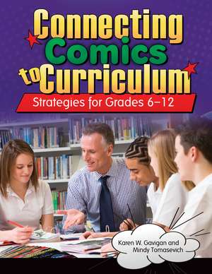 Connecting Comics to Curriculum: Strategies for Grades 6–12 de Karen W. Gavigan