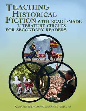 Teaching Historical Fiction with Ready-Made Literature Circles for Secondary Readers de Carianne Bernadowski