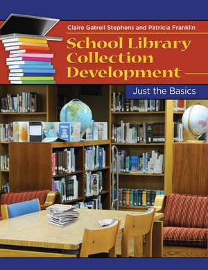 School Library Collection Development: Just the Basics de Claire Gatrell Stephens