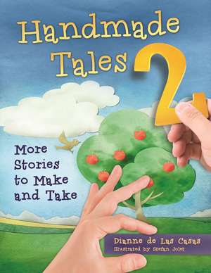 Handmade Tales 2: More Stories to Make and Take de Dianne de Las Casas