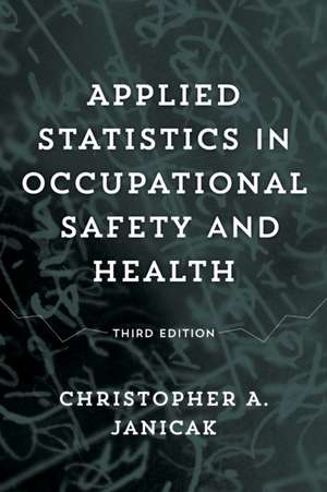 Applied Statistics in Occupational Safety and Health de Dr. Christopher A.CSP Janicak