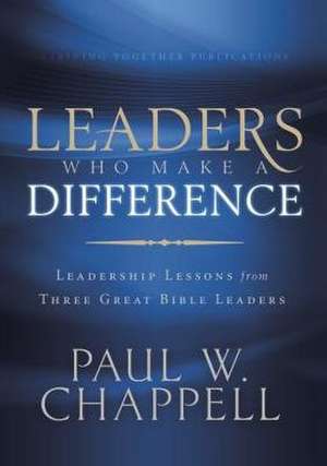 Leaders Who Make a Difference de Paul Chappell