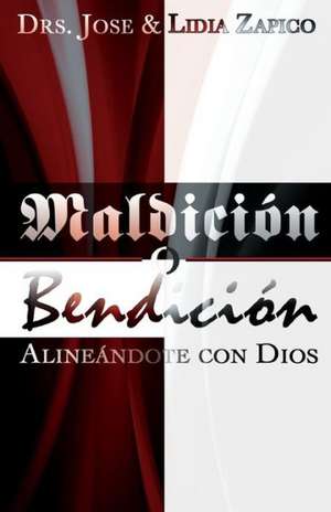 Maldicion O Bendicion: Alineandote Con Dios de Zapico, Jose