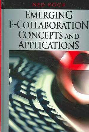 Emerging E-Collaboration Concepts and Applications de Ned Kock