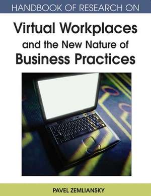 Handbook of Research on Virtual Workplaces and the New Nature of Business Practices de Pavel Zemliansky