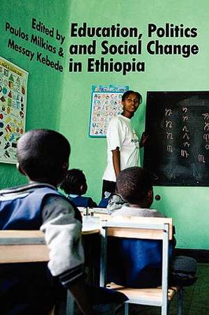 Education, Politics and Social Change in Ethiopia de Messay Kebede