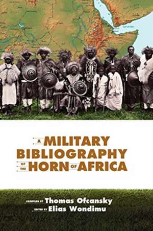 A Military Bibliography of the Horn of Africa de Elias Wondimu