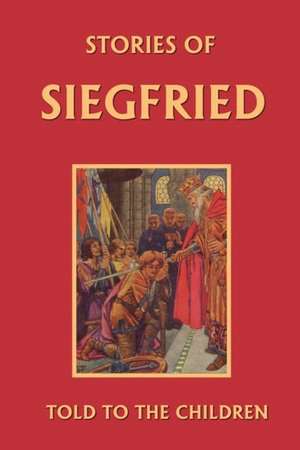 Stories of Siegfried Told to the Children de Mary MacGregor