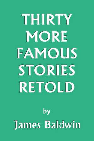 Thirty More Famous Stories Retold de James Baldwin