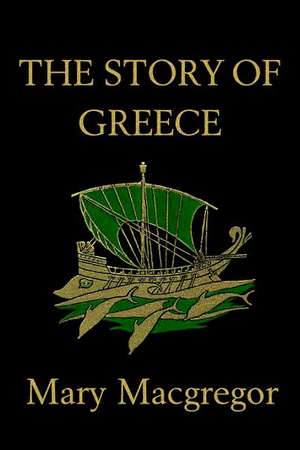 The Story of Greece de Mary MacGregor