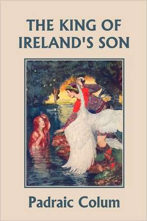 The King of Ireland's Son, Illustrated Edition (Yesterday's Classics) de Padraic Colum