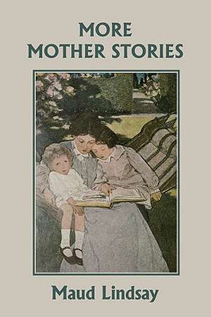 More Mother Stories (Yesterday's Classics) de Maud Lindsay