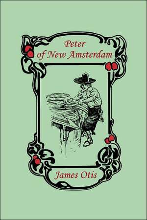 Peter of New Amsterdam de James Otis