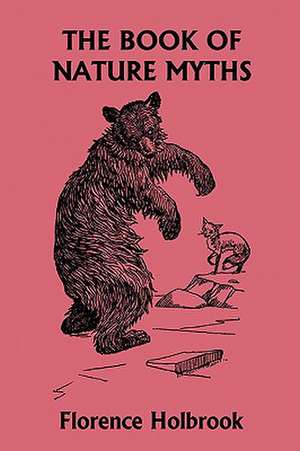 The Book of Nature Myths, Illustrated Edition (Yesterday's Classics) de Florence Holbrook