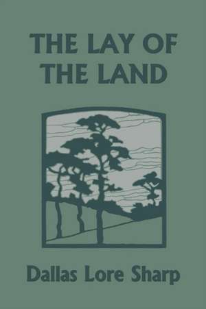 The Lay of the Land (Yesterday's Classics) de Dallas Lore Sharp