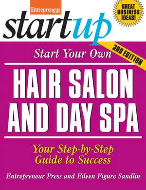 Start Your Own Hair Salon and Day Spa: Your Step-By-Step Guide to Success de Eileen Figure Sandlin