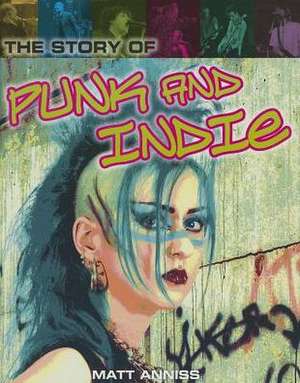 The Story of Punk and Indie de Matt Anniss