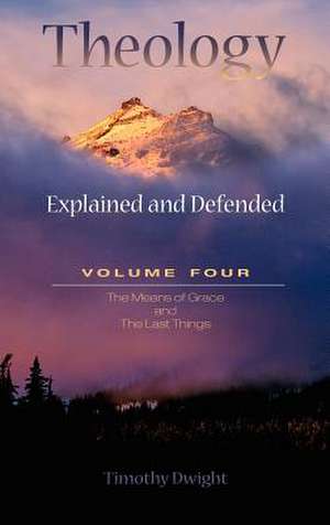 Theology: Explained & Defended Vol. 4 de Timothy Dwight