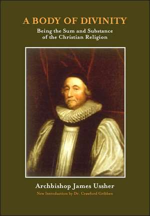 A Body of Divinity: The Sum and Substance of Christian Religion de James Ussher