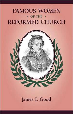 Famous Women of the Reformed Church de James Isaac Good