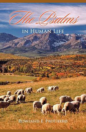 The Psalms in Human Life de Rowland Prothero