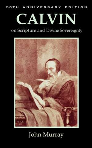 Calvin on Scripture and Divine Sovereignty de John Murray