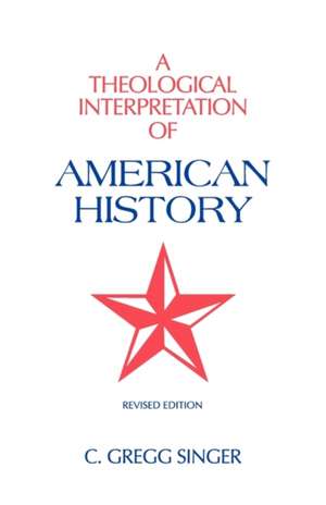 A Theological Interpretation of American History de C. Gregg Singer