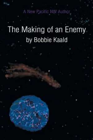 The Making of an Enemy de Bobbie Kaald