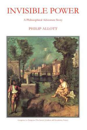 Invisible Power de Philip Allott