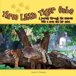 Three Little Tiger Cubs de Laura C. Crossley