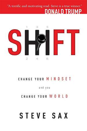 Shift: Change Your Mindset and You Change Your World de Steve Sax