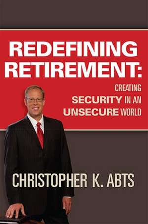 Redefining Retirement de Christopher K Abts