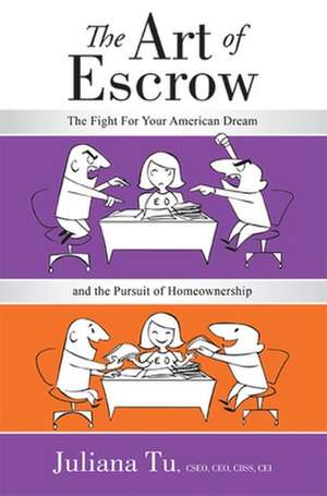 The Art of Escrow: The Fight for Your American Dream and the Pursuit of Homeownership de Juliana Tu