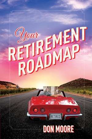 Your Retirement Roadmap de Don Moore