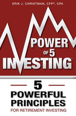 Power of 5 Investing: 5 Powerful Principles for Retirement Investing de Erik J. Christman