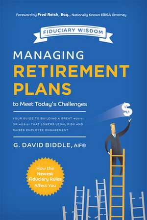 Managing Retirement Plans to Meet Today's Challenges de G. David Biddle