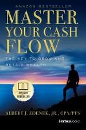 Master Your Cash Flow: The Key to Grow and Retain Wealth de Jr. Zdenek, Albert J.