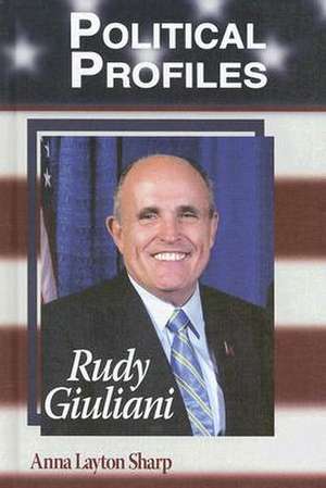 Political Profiles: Rudy Giuliani de Anna Layton Sharp