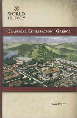 Classical Civilization: Greece de DON NARDO