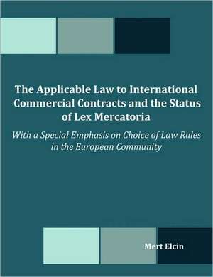 The Applicable Law to International Commercial Contracts and the Status of Lex Mercatoria - With a Special Emphasis on Choice of Law Rules in the Euro de Mert Elcin