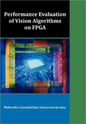 Performance Evaluation of Vision Algorithms on FPGA de Mahendra Gunathilaka Samarawickrama