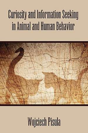 Curiosity and Information Seeking in Animal and Human Behavior de Wojciech Pisula