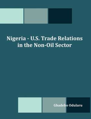 Nigeria - U.S. Trade Relations in the Non-Oil Sector de Gbadebo Olusegun Odularu