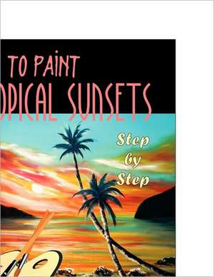 How to Paint Tropical Sunsets de Gina De Gorna