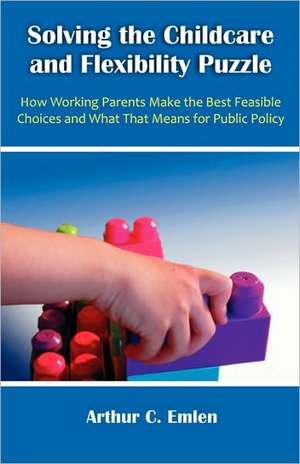 Solving the Childcare and Flexibility Puzzle de Arthur C. Emlen